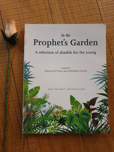 In the Prophet’s  ( peace and blessings be upon him) Garden(A Selection of Ahadith for the young)