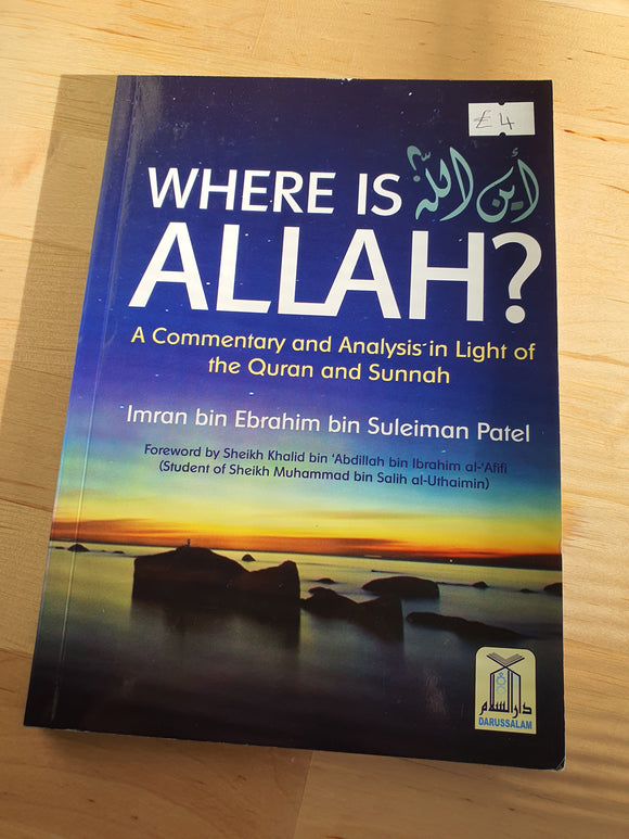 Where Is ALLAH : A Commentary & Analysis in Light of the Quran & Sunnah)