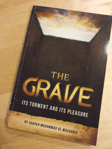 The Grave : Its Torment And Its Pleasure By Shaykh Muhammad Al-Wasaabee
